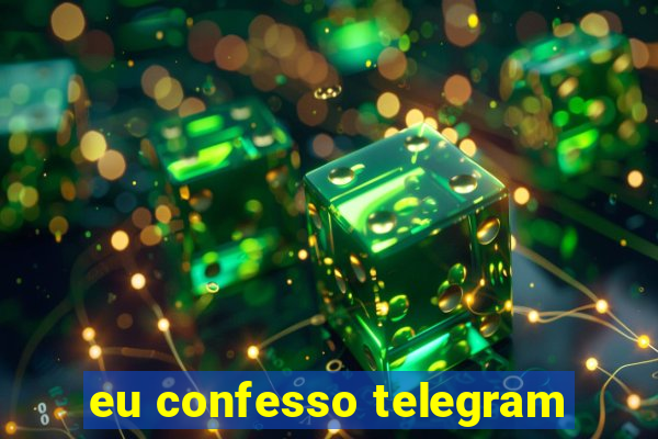 eu confesso telegram